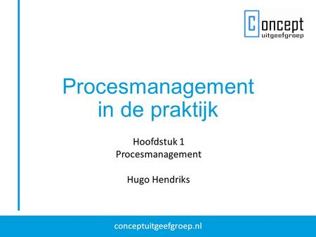 Procesmanagement in de praktijk Hoofdstuk 1 Procesmanagement